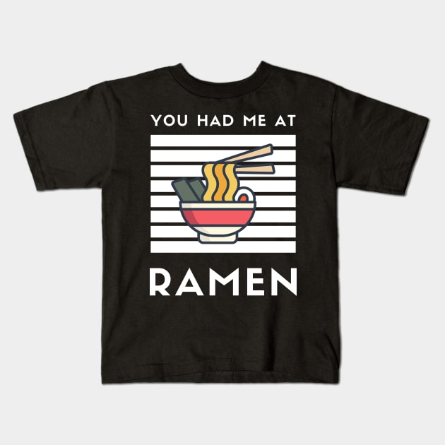 You Had Me At Ramen - Japanese Ramen Noodles Bowl - Funny Ramen Noodles Bowl Kawaii Gift - Ramen Noodles Japanese Noodle Soup Bowl Food Gifts noodles Kids T-Shirt by Famgift